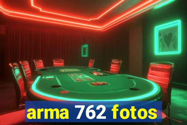 arma 762 fotos